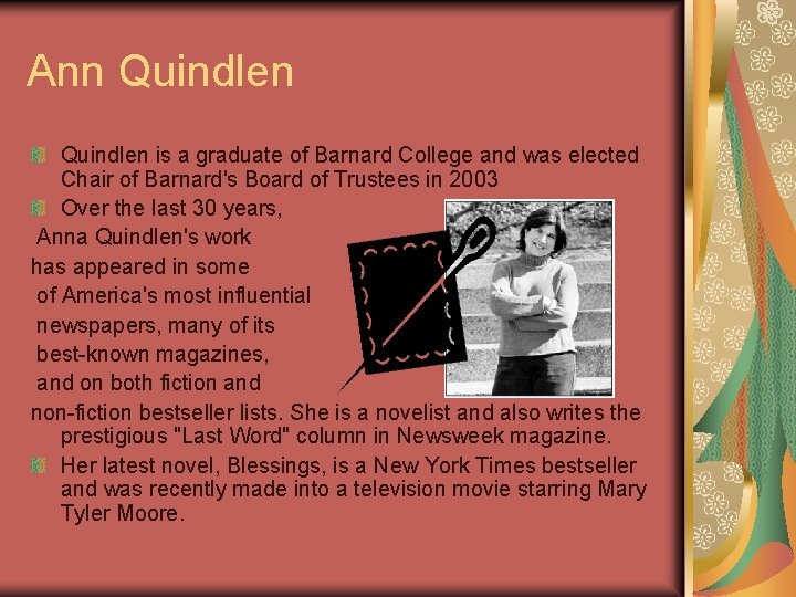 Ann Quindlen is a graduate of Barnard College and was elected Chair of Barnard's
