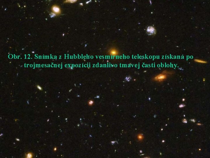 Obr. 12. Snímka z Hubbleho vesmírneho teleskopu získaná po trojmesačnej expozícii zdanlivo tmavej časti