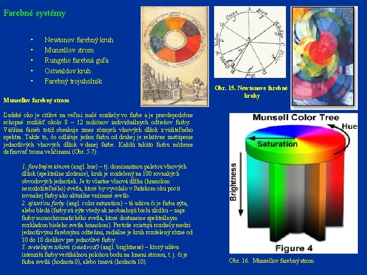 Farebné systémy • • • Newtonov farebný kruh Munsellov strom Rungeho farebná guľa Ostwaldov