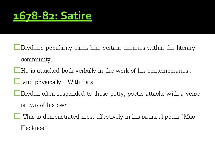 1678 -82: Satire �Dryden’s popularity earns him certain enemies within the literary community. �He