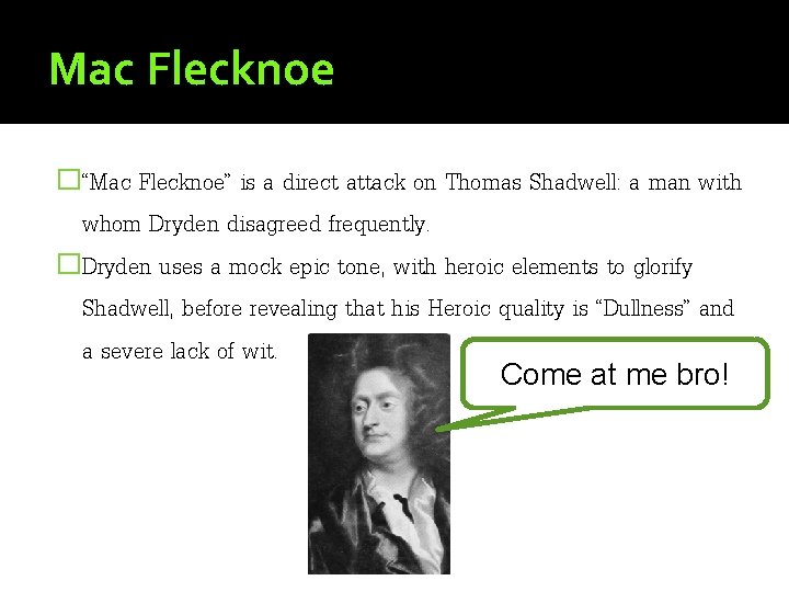 Mac Flecknoe �“Mac Flecknoe” is a direct attack on Thomas Shadwell: a man with