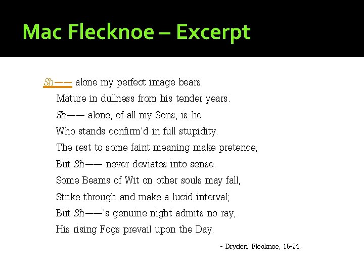 Mac Flecknoe – Excerpt Sh—— alone my perfect image bears, Mature in dullness from