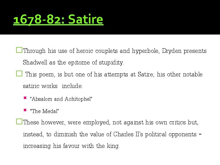 1678 -82: Satire �Through his use of heroic couplets and hyperbole, Dryden presents Shadwell