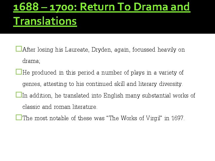 1688 – 1700: Return To Drama and Translations �After losing his Laureate, Dryden, again,