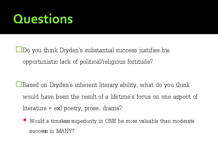 Questions �Do you think Dryden’s substantial success justifies his opportunistic lack of political/religious fortitude?