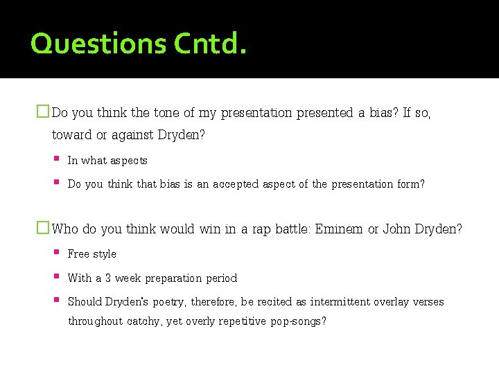 Questions Cntd. �Do you think the tone of my presentation presented a bias? If