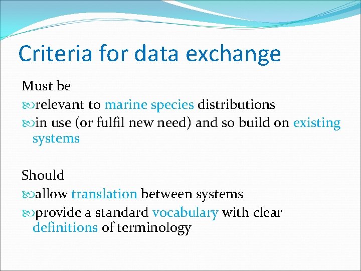 Criteria for data exchange Must be relevant to marine species distributions in use (or