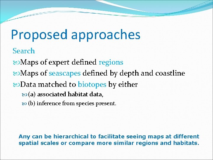 Proposed approaches Search Maps of expert defined regions Maps of seascapes defined by depth