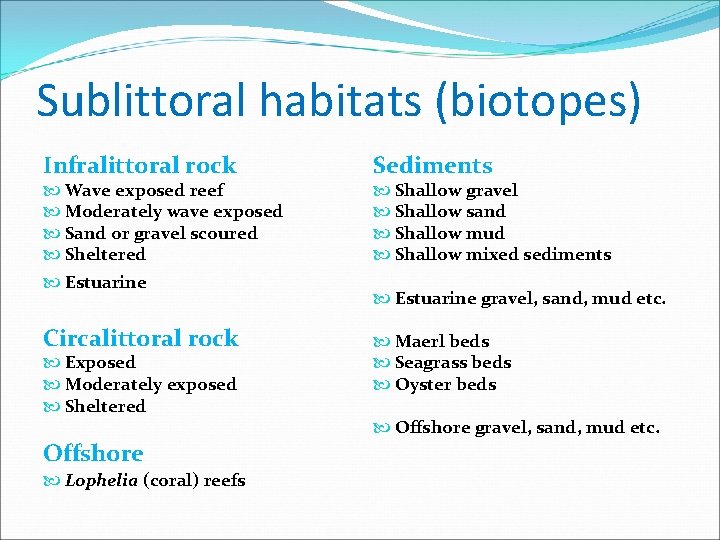 Sublittoral habitats (biotopes) Infralittoral rock Wave exposed reef Moderately wave exposed Sand or gravel
