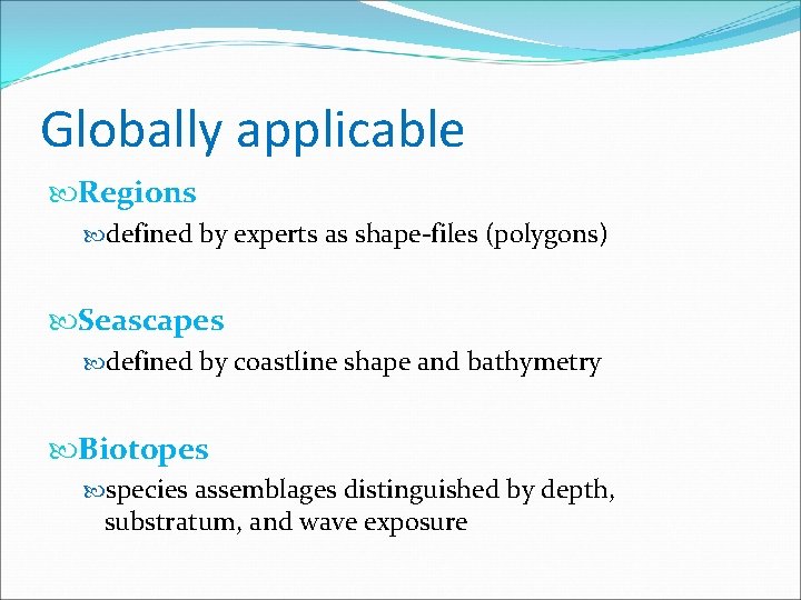 Globally applicable Regions defined by experts as shape-files (polygons) Seascapes defined by coastline shape