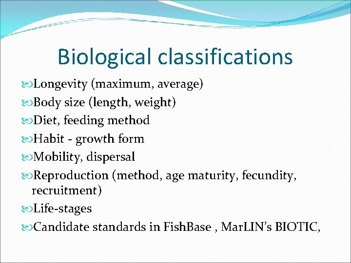 Biological classifications Longevity (maximum, average) Body size (length, weight) Diet, feeding method Habit -