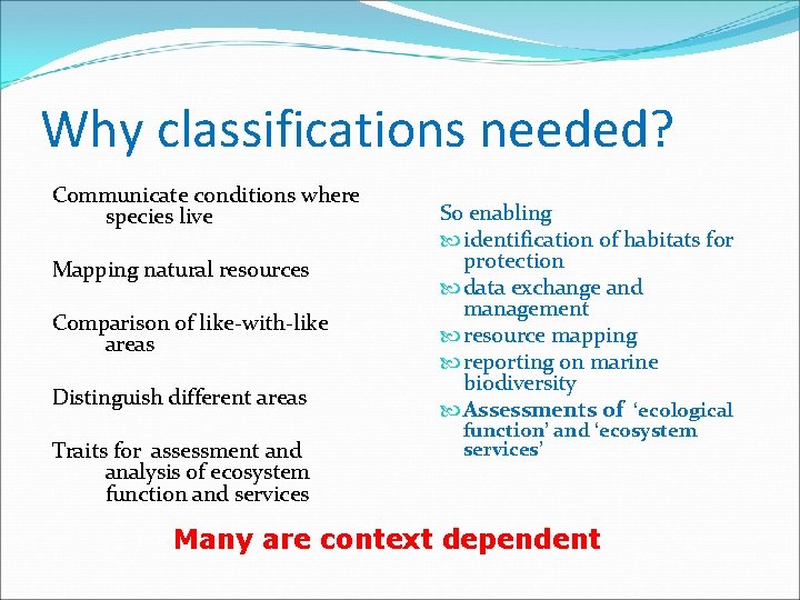 Why classifications needed? Communicate conditions where species live Mapping natural resources Comparison of like-with-like