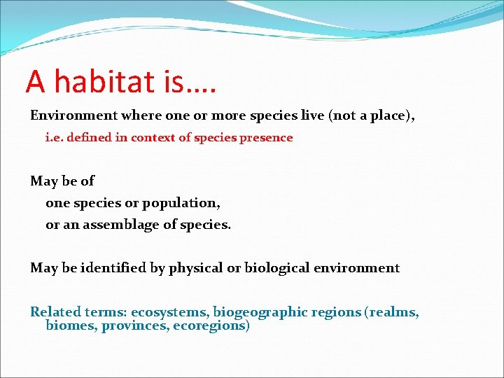 A habitat is…. Environment where one or more species live (not a place), i.