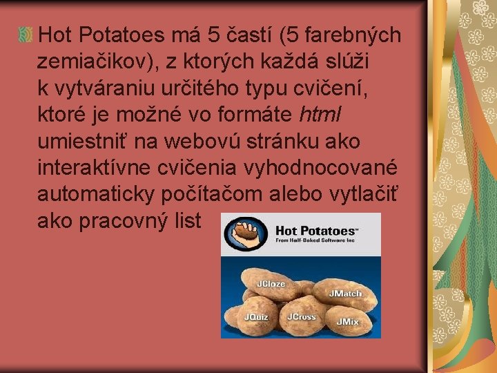 Hot Potatoes má 5 častí (5 farebných zemiačikov), z ktorých každá slúži k vytváraniu