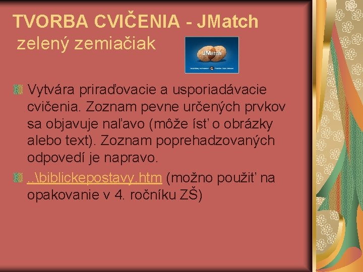 TVORBA CVIČENIA - JMatch zelený zemiačiak Vytvára priraďovacie a usporiadávacie cvičenia. Zoznam pevne určených