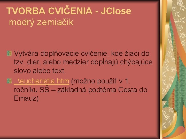 TVORBA CVIČENIA - JClose modrý zemiačik Vytvára doplňovacie cvičenie, kde žiaci do tzv. dier,