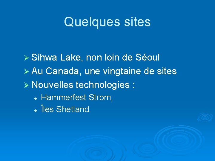 Quelques sites Ø Sihwa Lake, non loin de Séoul Ø Au Canada, une vingtaine