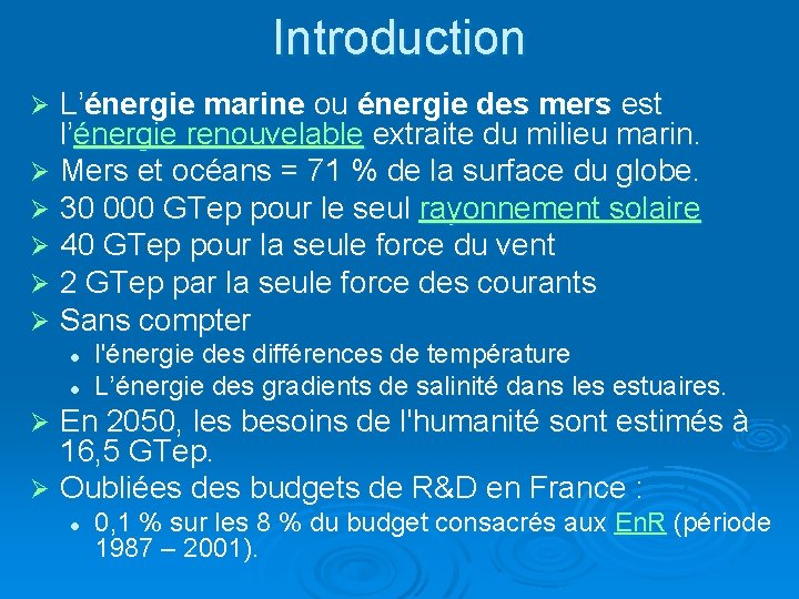 Introduction L’énergie marine ou énergie des mers est l’énergie renouvelable extraite du milieu marin.