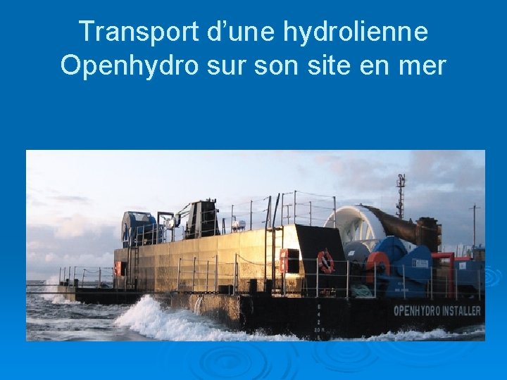 Transport d’une hydrolienne Openhydro sur son site en mer 