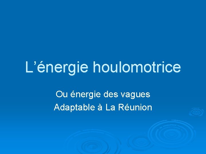 L’énergie houlomotrice Ou énergie des vagues Adaptable à La Réunion 