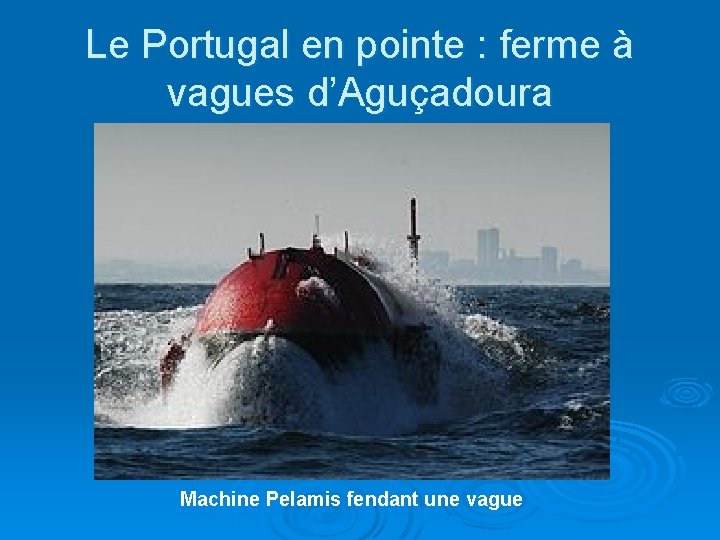 Le Portugal en pointe : ferme à vagues d’Aguçadoura Machine Pelamis fendant une vague