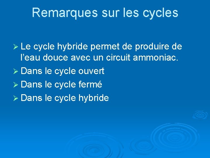 Remarques sur les cycles Ø Le cycle hybride permet de produire de l’eau douce