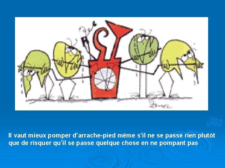 Il vaut mieux pomper d’arrache-pied même s’il ne se passe rien plutôt que de