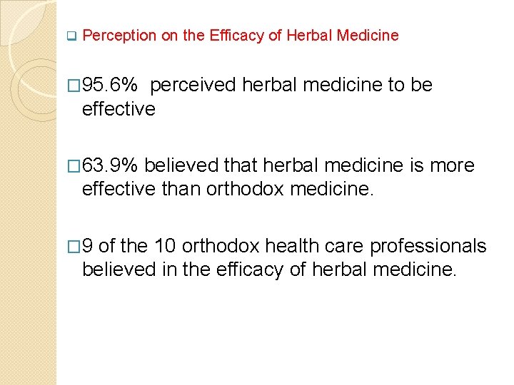 q Perception on the Efficacy of Herbal Medicine � 95. 6% perceived herbal medicine