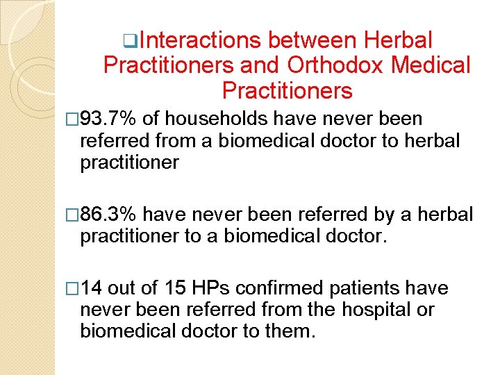 q. Interactions between Herbal Practitioners and Orthodox Medical Practitioners � 93. 7% of households