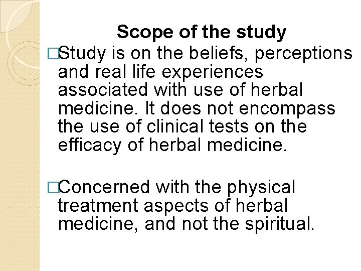 Scope of the study �Study is on the beliefs, perceptions and real life experiences