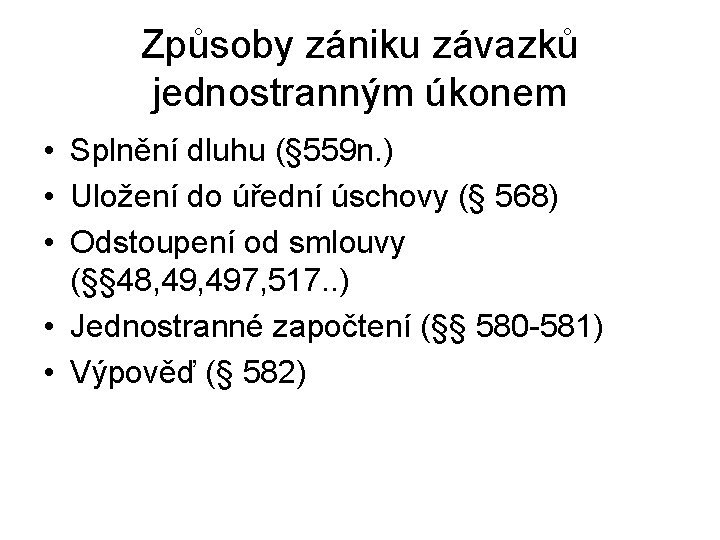 Způsoby zániku závazků jednostranným úkonem • Splnění dluhu (§ 559 n. ) • Uložení