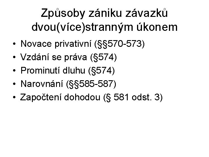 Způsoby zániku závazků dvou(více)stranným úkonem • • • Novace privativní (§§ 570 -573) Vzdání