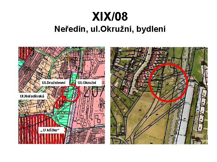XIX/08 Neředín, ul. Okružní, bydlení Ul. Družstevní Ul. Neředínská „ U křížku“ Ul. Okružní