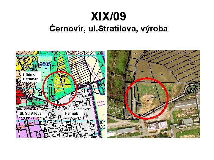 XIX/09 Černovír, ul. Stratilova, výroba Hřbitov Černovír Ul. Stratilova Farmak 