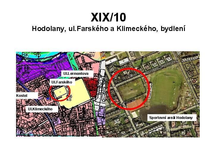 XIX/10 Hodolany, ul. Farského a Klimeckého, bydlení Ul. Lermontova Ul. Farského Kostel Ul. Klimeckého