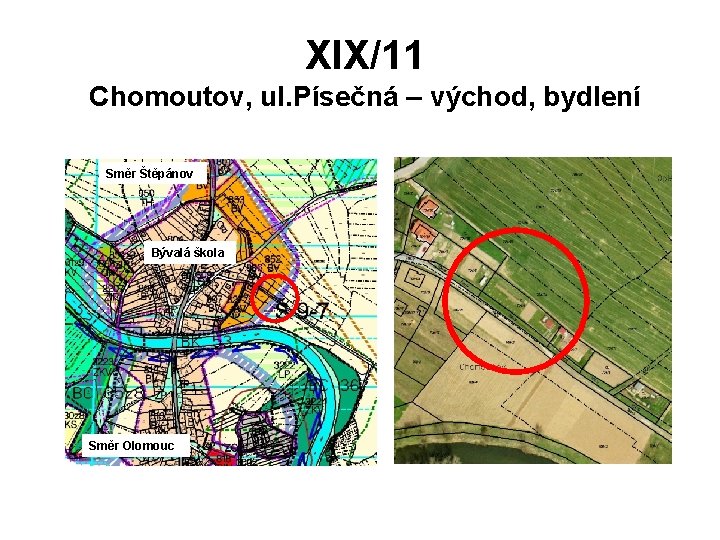 XIX/11 Chomoutov, ul. Písečná – východ, bydlení Směr Štěpánov Bývalá škola Směr Olomouc 