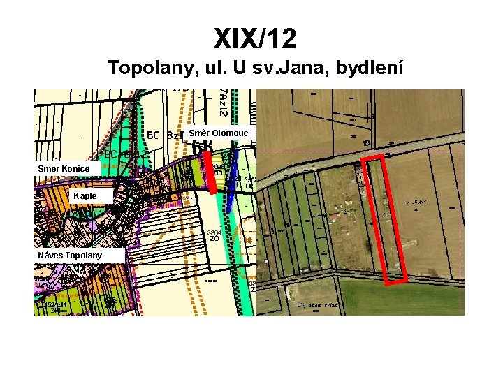 XIX/12 Topolany, ul. U sv. Jana, bydlení Směr Olomouc Směr Konice Kaple Náves Topolany