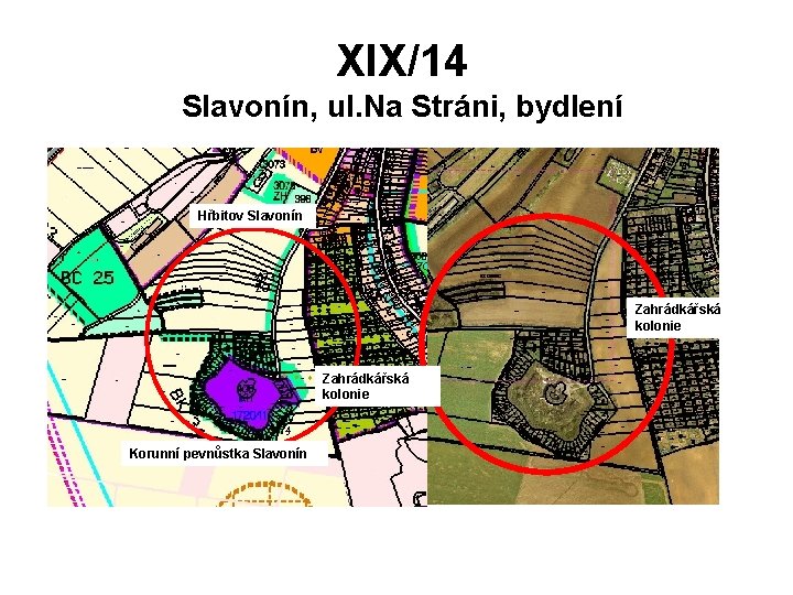 XIX/14 Slavonín, ul. Na Stráni, bydlení Hřbitov Slavonín Zahrádkářská kolonie Korunní pevnůstka Slavonín 
