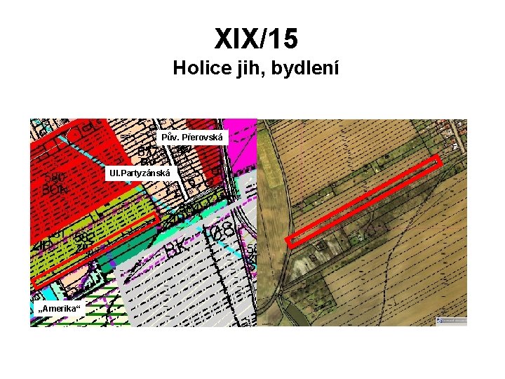 XIX/15 Holice jih, bydlení Pův. Přerovská Ul. Partyzánská „Amerika“ 
