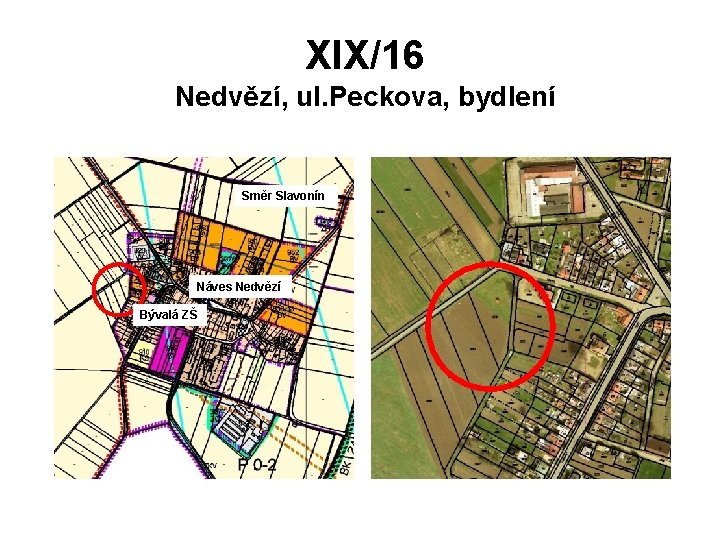 XIX/16 Nedvězí, ul. Peckova, bydlení Směr Slavonín Náves Nedvězí Bývalá ZŠ 