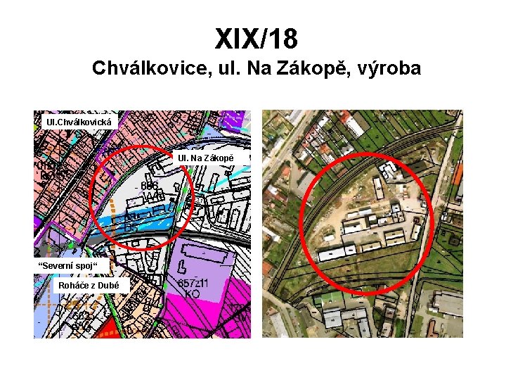 XIX/18 Chválkovice, ul. Na Zákopě, výroba Ul. Chválkovická Ul. Na Zákopě “Severní spoj“ Roháče