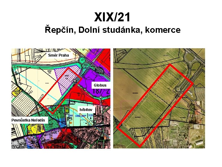 XIX/21 Řepčín, Dolní studánka, komerce Směr Praha Globus hřbitov Pevnůstka Neředín 