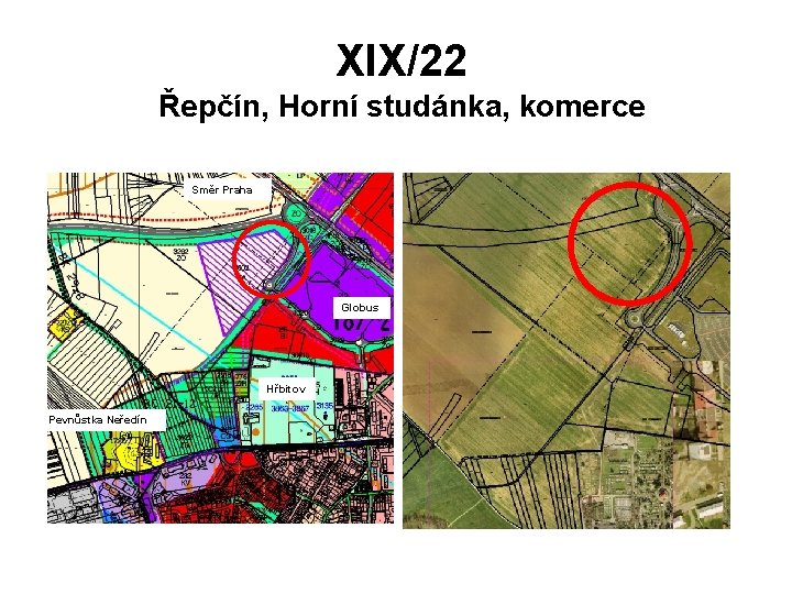 XIX/22 Řepčín, Horní studánka, komerce Směr Praha Globus Hřbitov Pevnůstka Neředín 