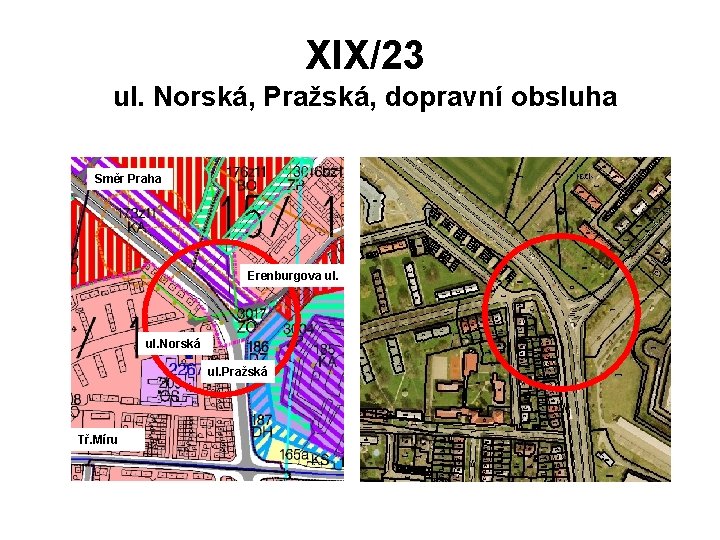XIX/23 ul. Norská, Pražská, dopravní obsluha Směr Praha Erenburgova ul. Norská ul. Pražská Tř.