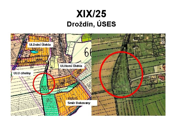 XIX/25 Droždín, ÚSES Ul. Dolní Úlehla Ul. Horní Úlehla Ul. U cihelny Směr Bukovany