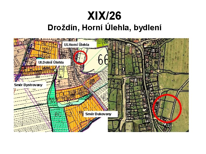 XIX/26 Droždín, Horní Úlehla, bydlení Ul. Horní Úlehla Ul. Dolníí Úlehla Směr Bystrovany Směr