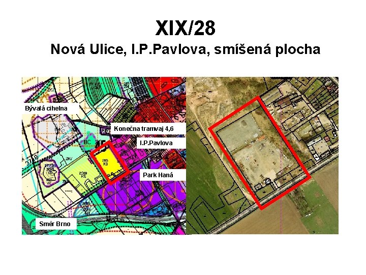 XIX/28 Nová Ulice, I. P. Pavlova, smíšená plocha Bývalá cihelna Konečna tramvaj 4, 6