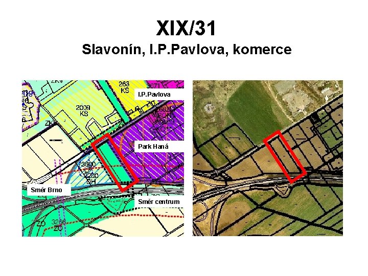 XIX/31 Slavonín, I. P. Pavlova, komerce I. P. Pavlova Park Haná Směr Brno Směr