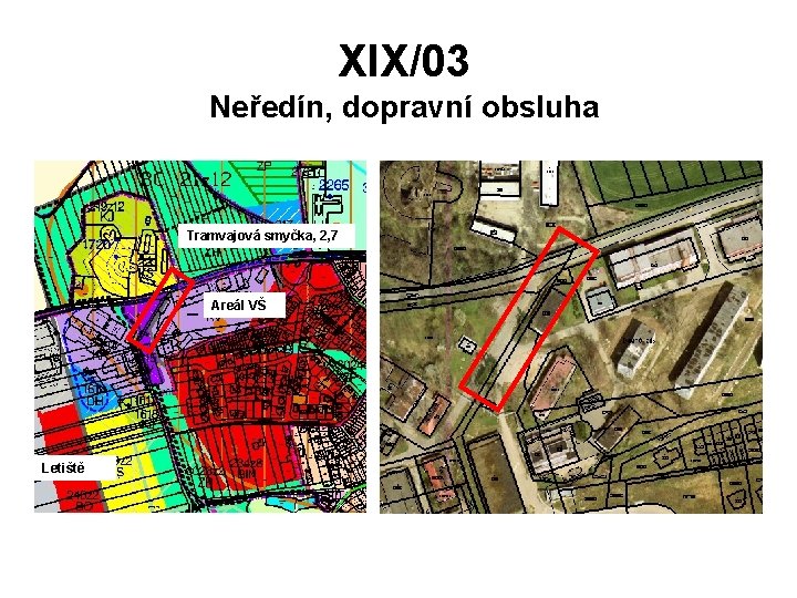 XIX/03 Neředín, dopravní obsluha Tramvajová smyčka, 2, 7 Areál VŠ Letiště 