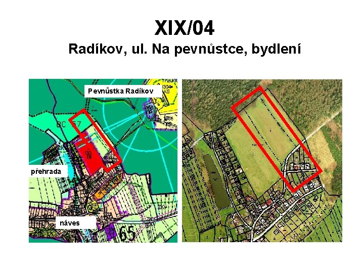 XIX/04 Radíkov, ul. Na pevnůstce, bydlení Pevnůstka Radíkov přehrada náves 